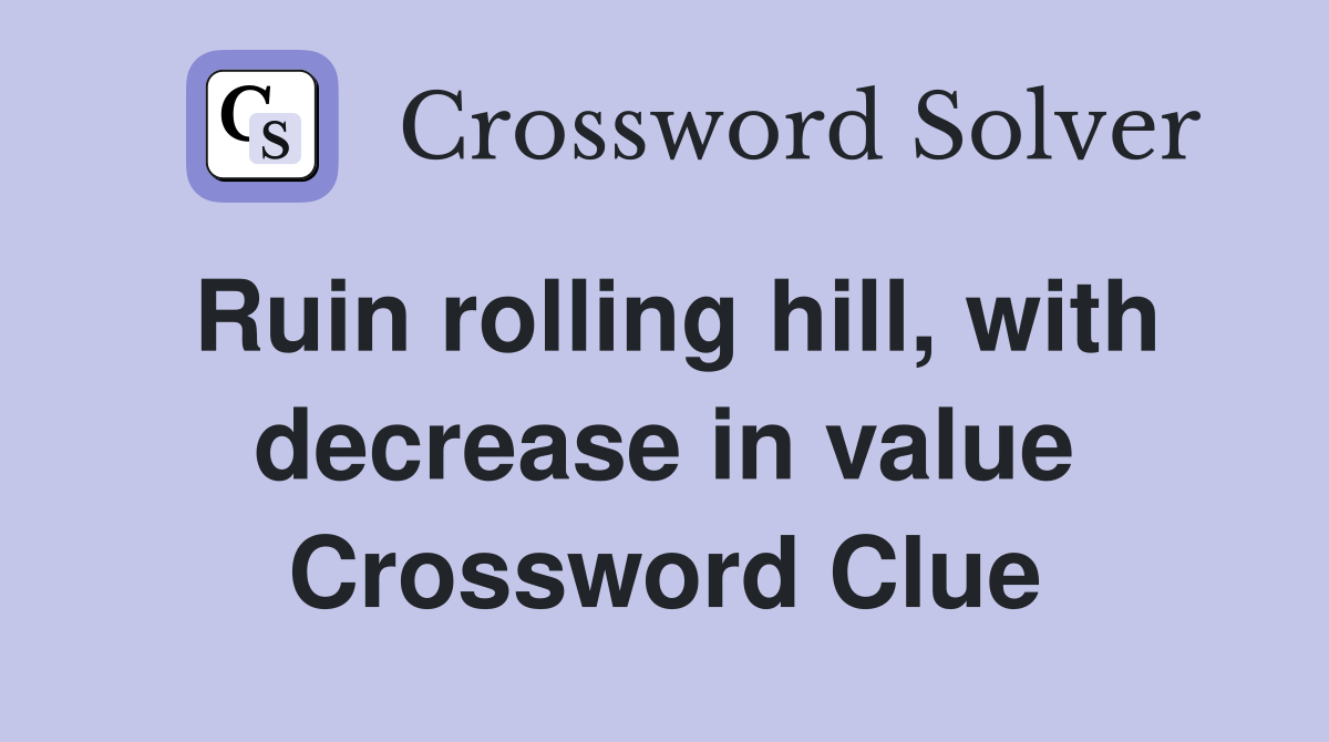 Ruin rolling hill, with decrease in value Crossword Clue