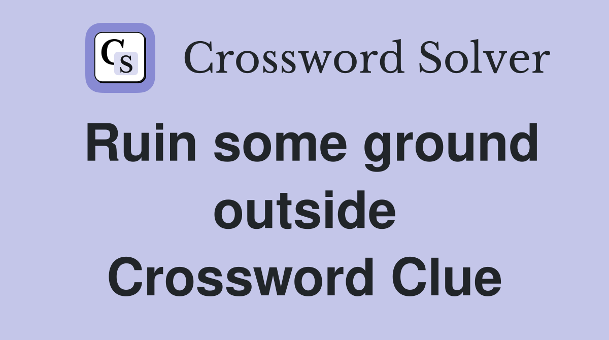 Ruin some ground outside Crossword Clue