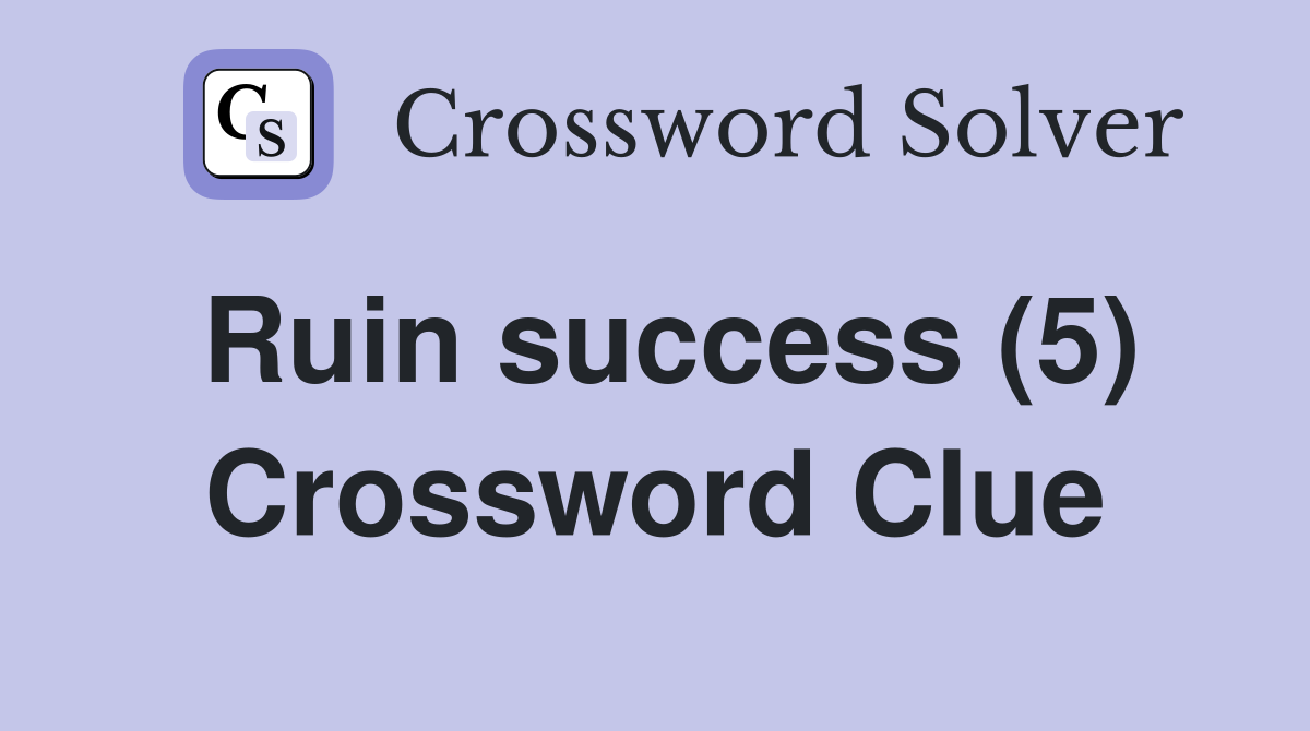 Ruin success (5) Crossword Clue