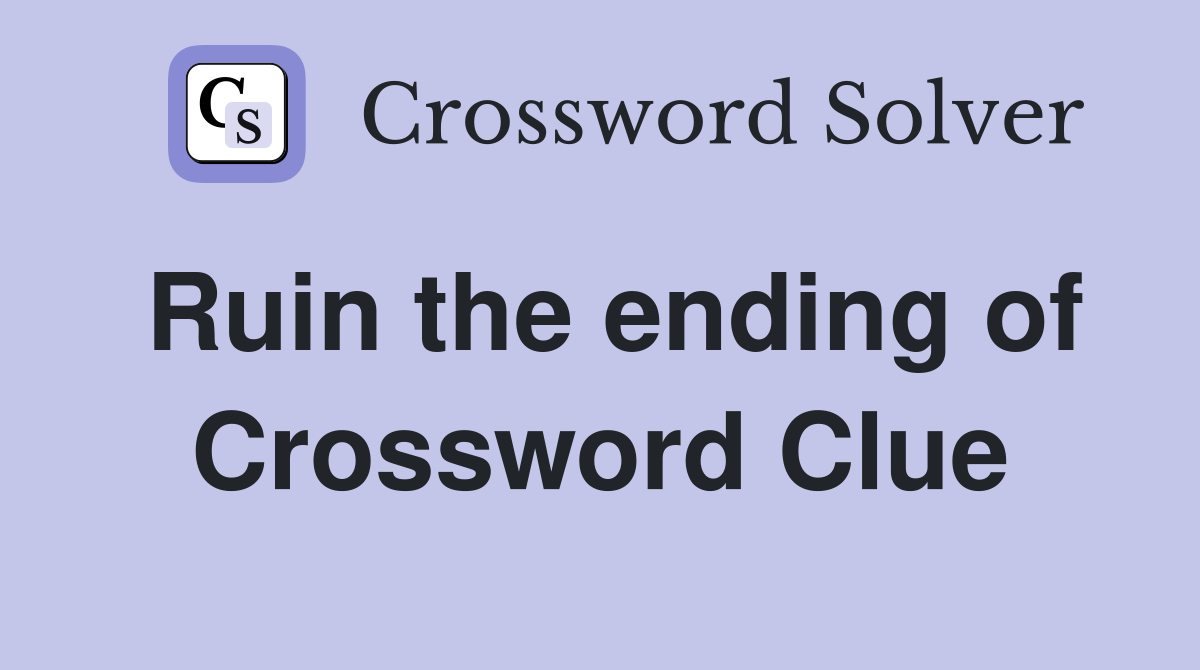 Ruin the ending of Crossword Clue
