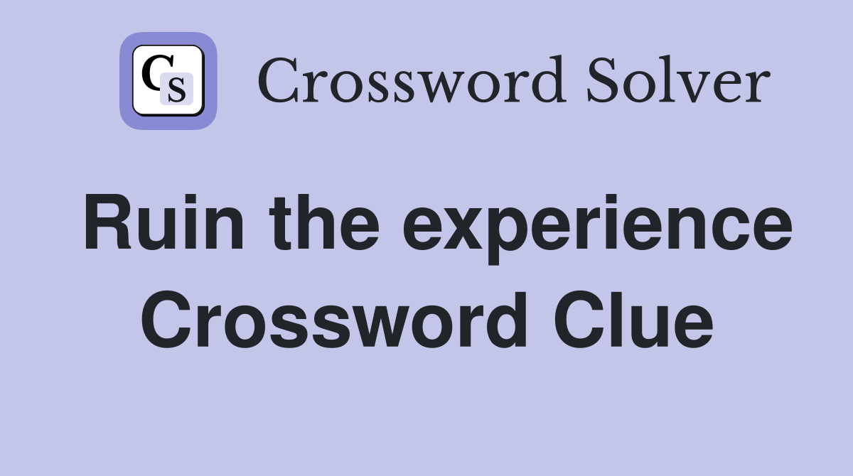Ruin the experience Crossword Clue