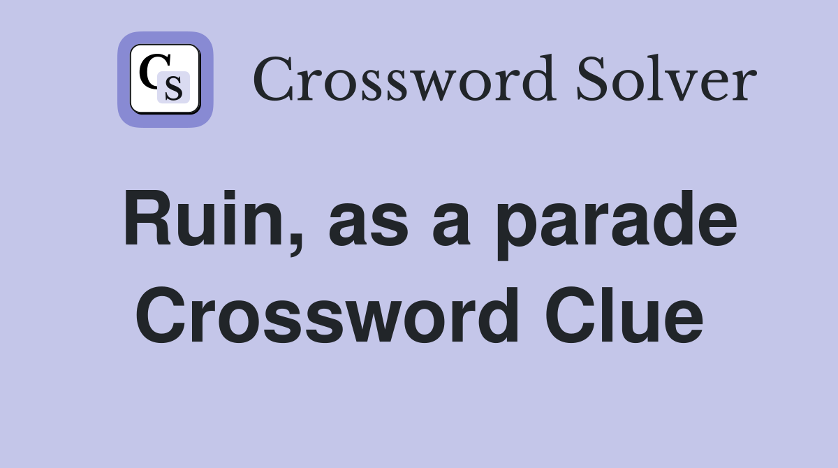 Ruin, as a parade Crossword Clue