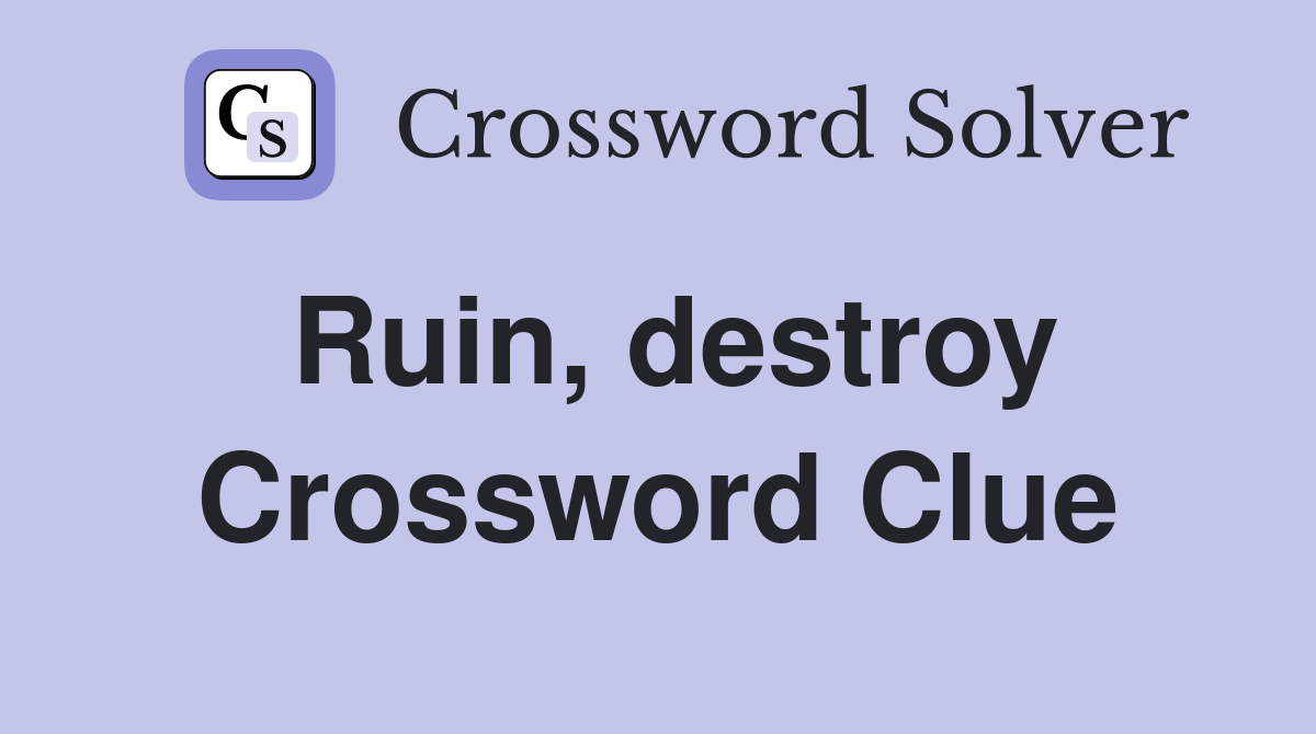 Ruin destroy Crossword Clue Answers Crossword Solver