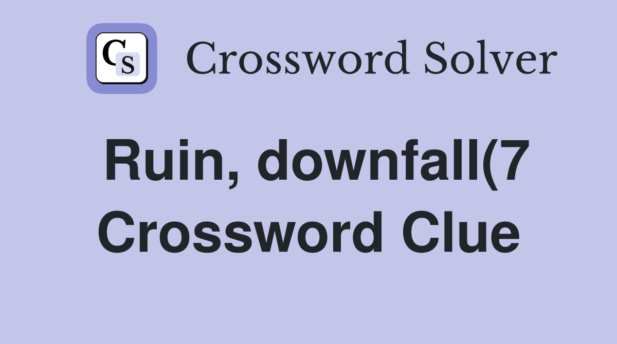 Ruin downfall(7) Crossword Clue Answers Crossword Solver Ruin downfall(7) Crossword Clue Answers Crossword Solver