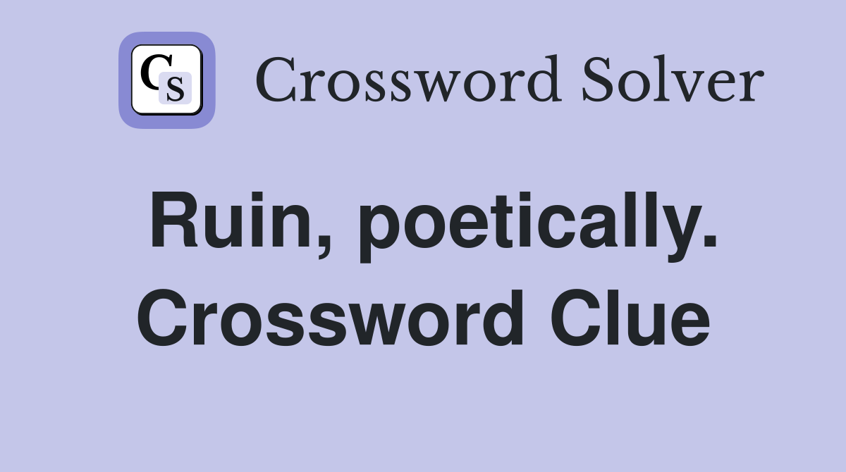 Ruin, poetically. Crossword Clue