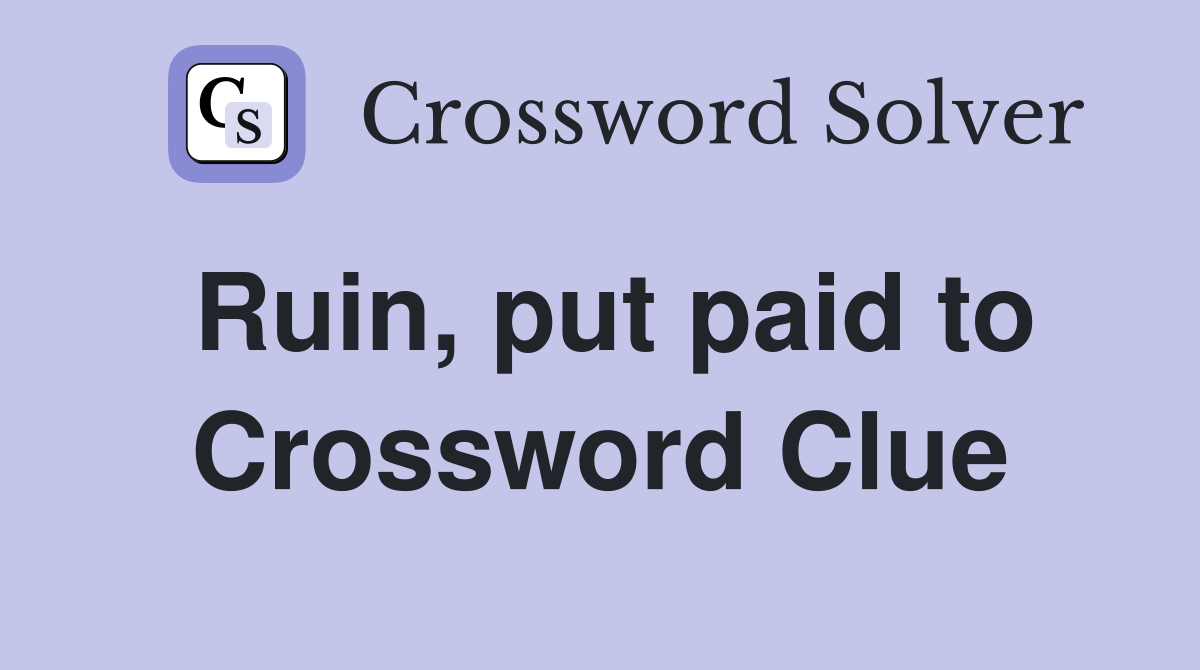 Ruin, put paid to Crossword Clue
