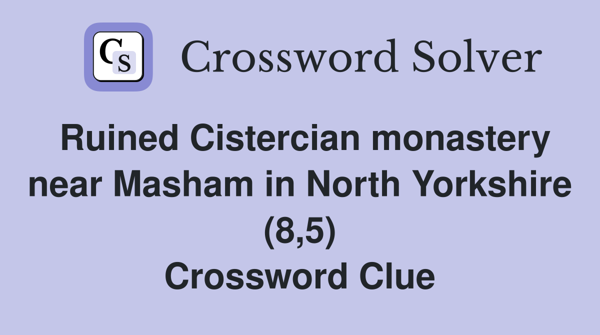 Ruined Cistercian monastery near Masham in North Yorkshire (8,5) Crossword Clue
