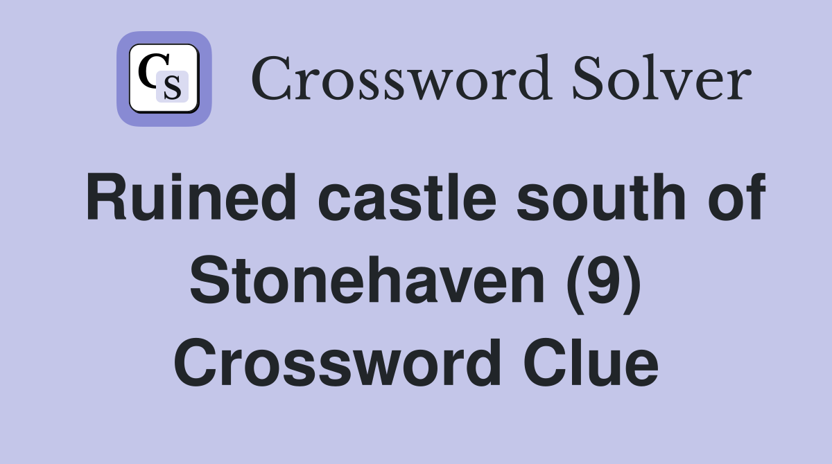 Ruined castle south of Stonehaven (9) Crossword Clue