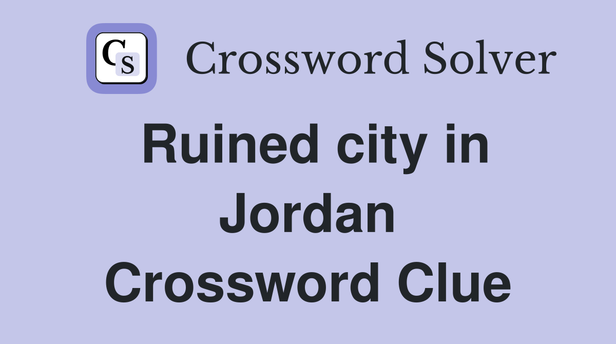 Ruined city in Jordan Crossword Clue