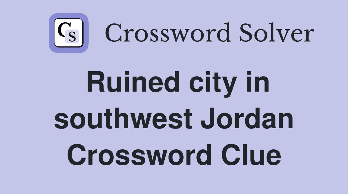 Ruined city in southwest Jordan Crossword Clue