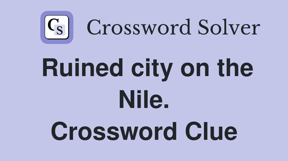 Ruined city on the Nile. Crossword Clue
