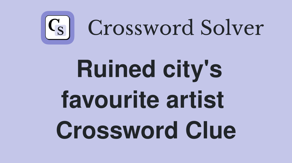 Ruined city's favourite artist  Crossword Clue