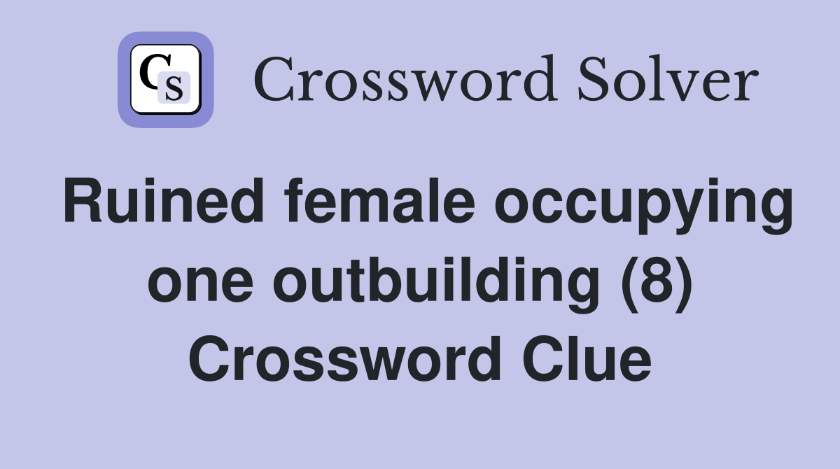 Ruined female occupying one outbuilding (8) Crossword Clue