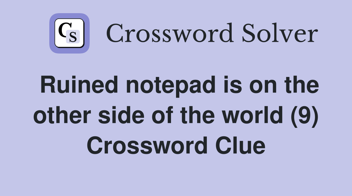 Ruined notepad is on the other side of the world (9) Crossword Clue