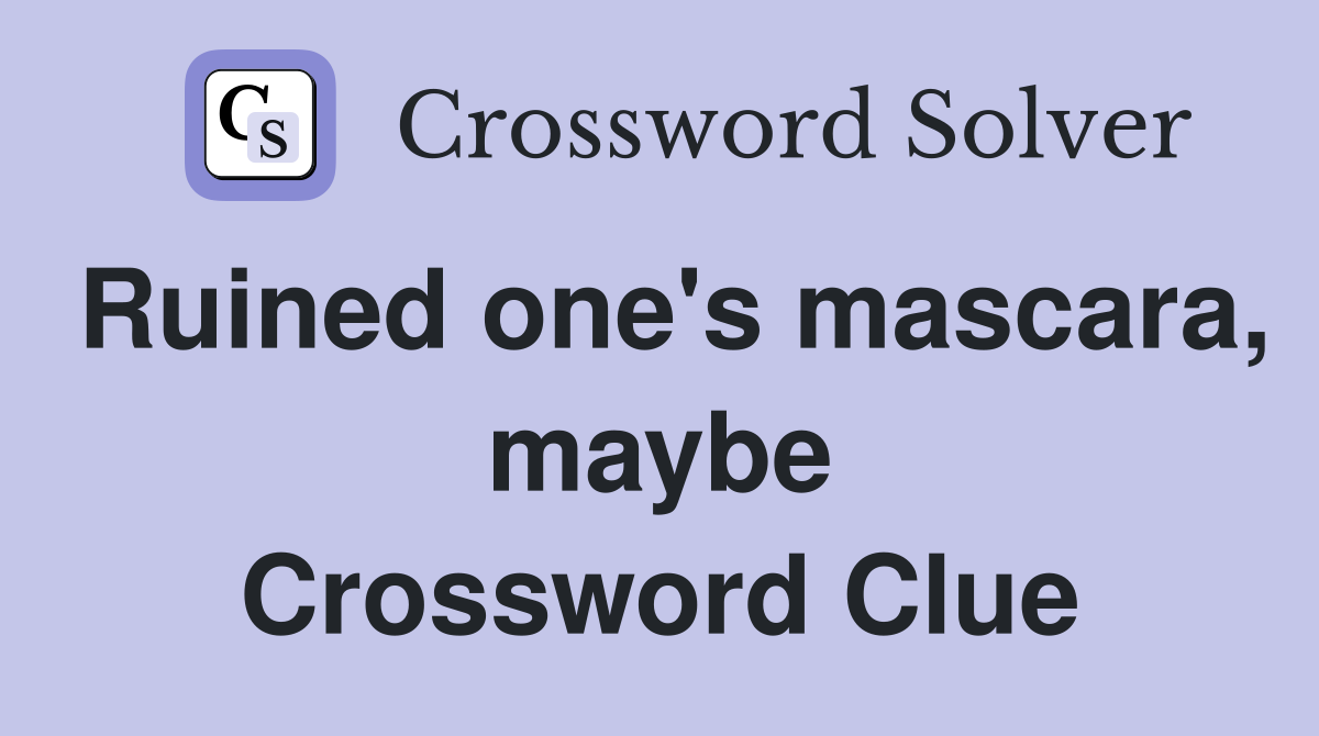 Ruined one's mascara, maybe Crossword Clue