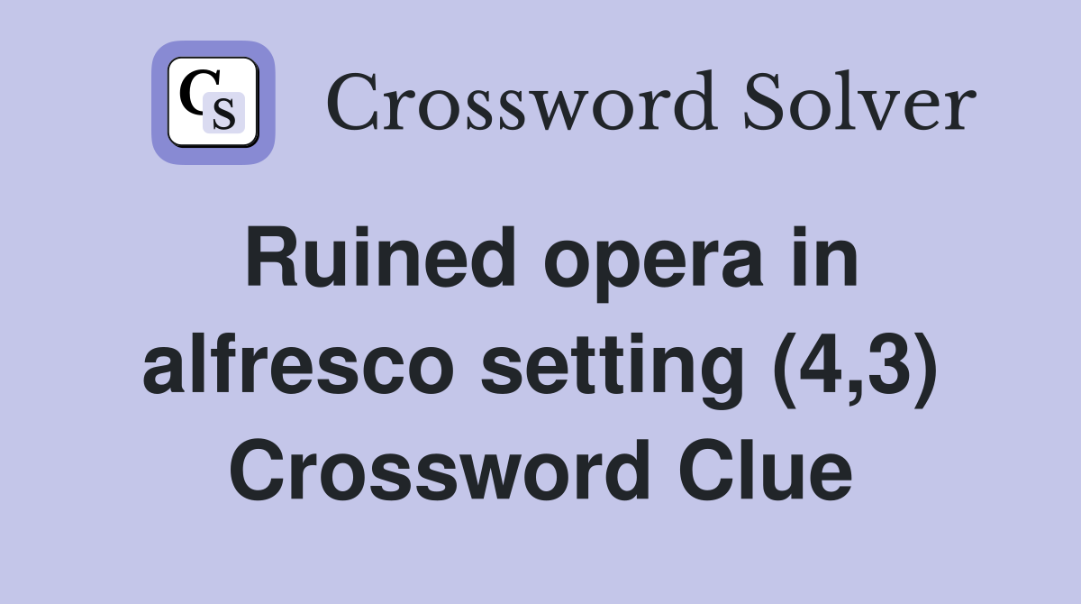 Ruined opera in alfresco setting (4,3) Crossword Clue