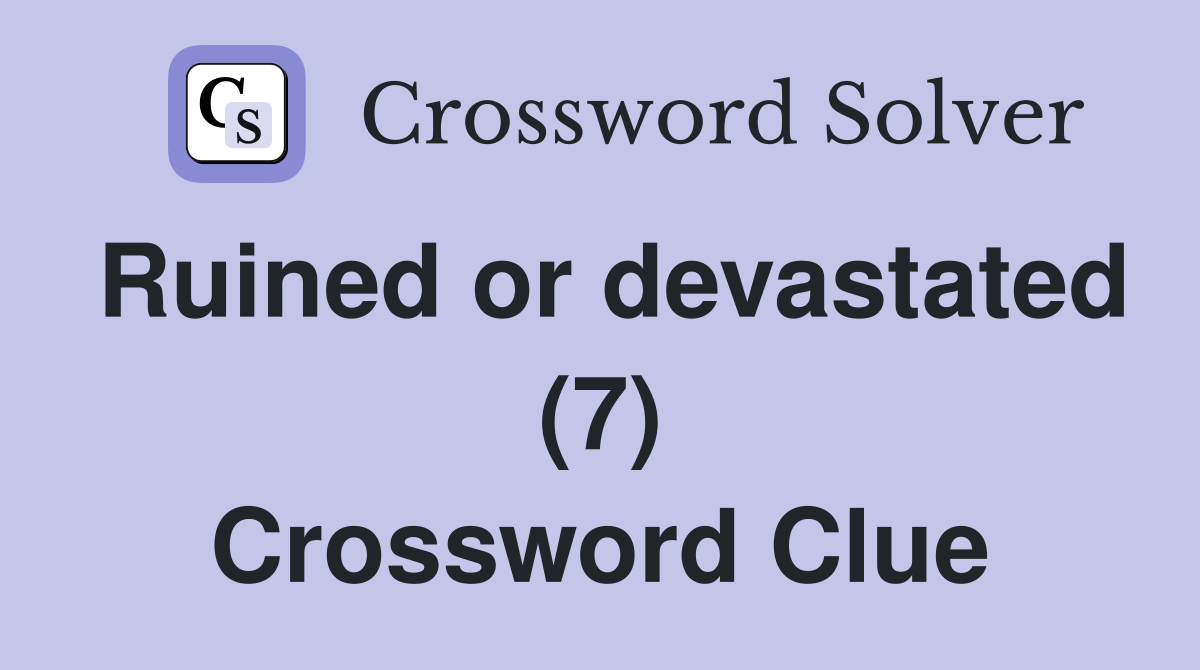 Ruined or devastated (7) Crossword Clue