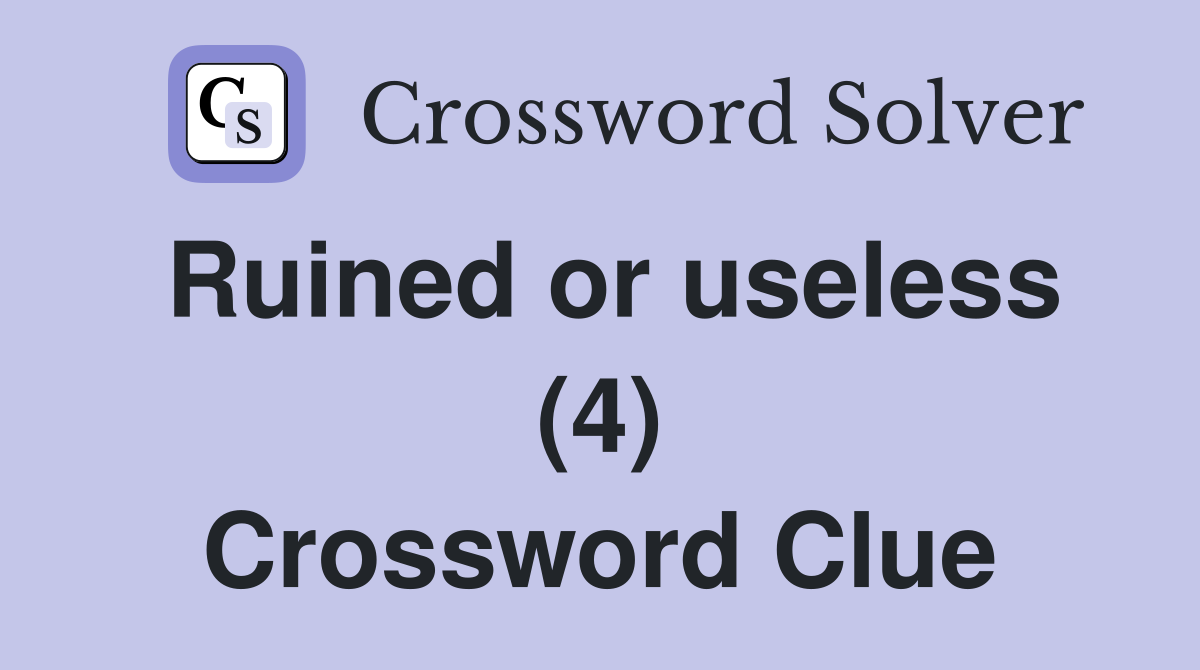Ruined or useless (4) Crossword Clue