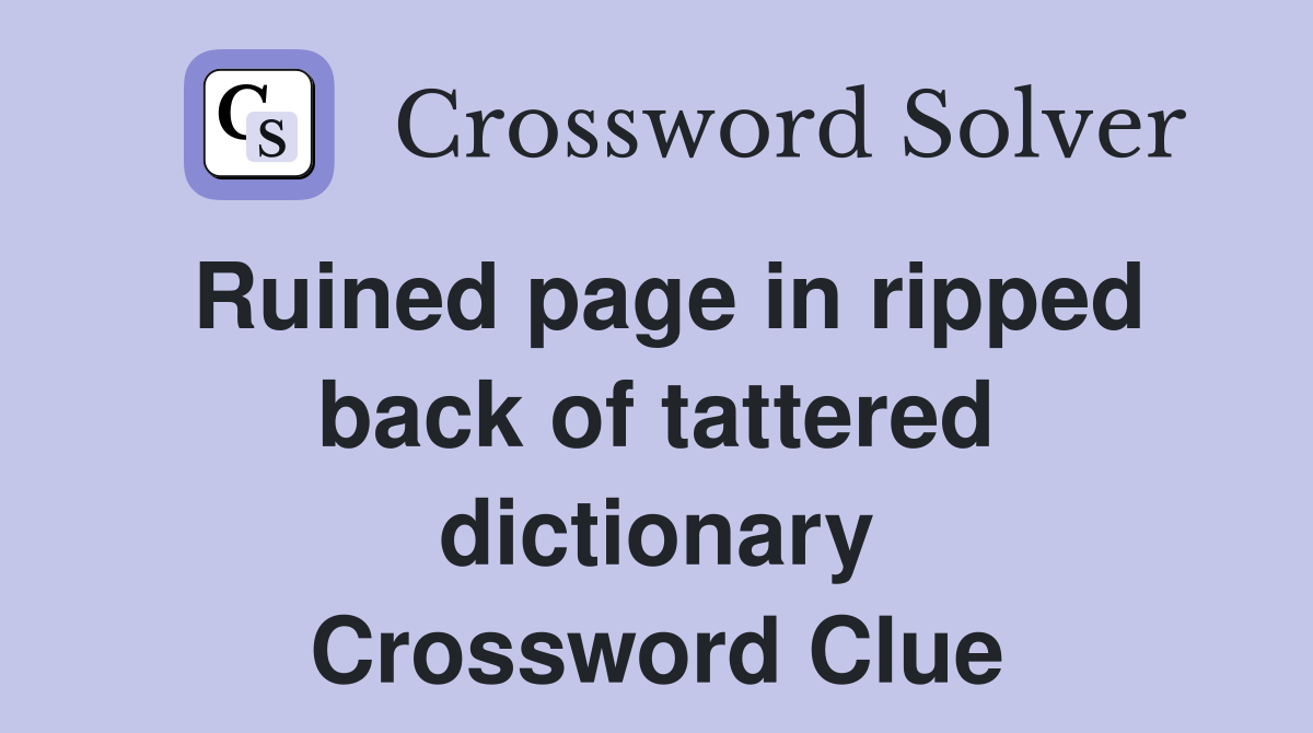 Ruined page in ripped back of tattered dictionary Crossword Clue