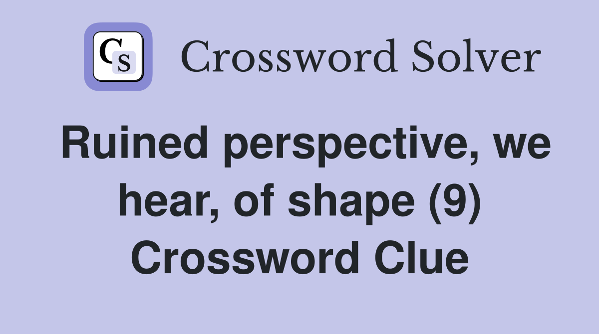 Ruined perspective, we hear, of shape (9) Crossword Clue