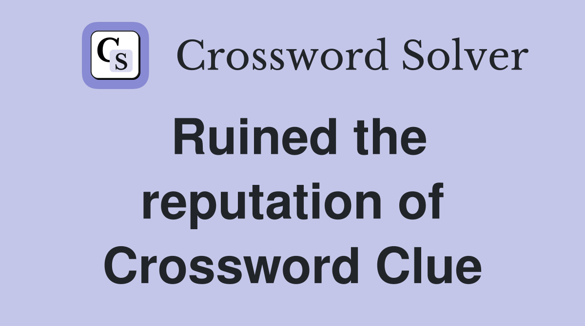 Ruined the reputation of Crossword Clue