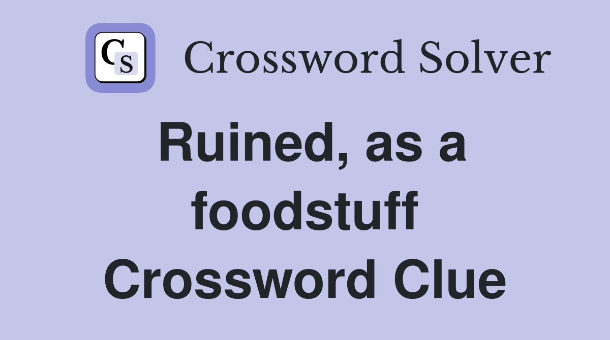Ruined, as a foodstuff Crossword Clue