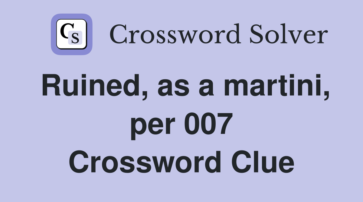 Ruined, as a martini, per 007 Crossword Clue