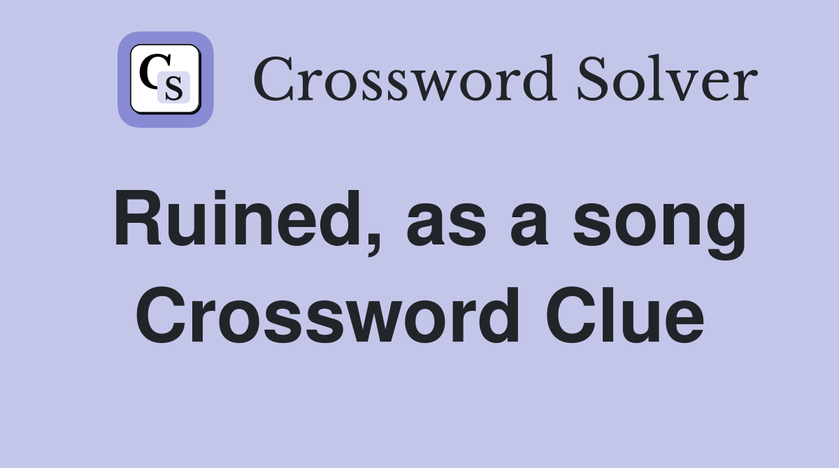 Ruined, as a song Crossword Clue