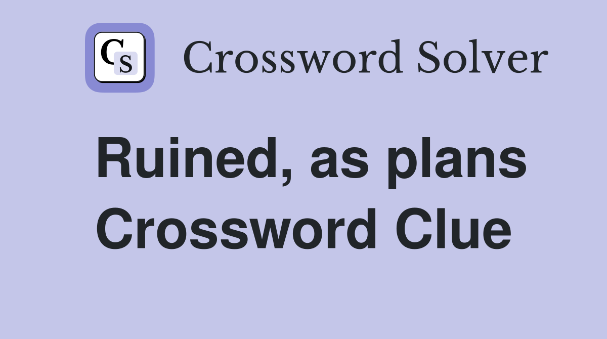 Ruined, as plans Crossword Clue