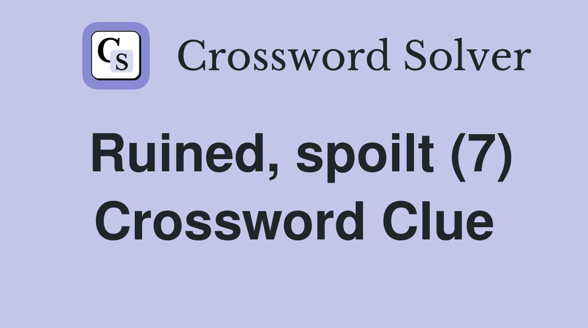 Ruined, spoilt (7) Crossword Clue