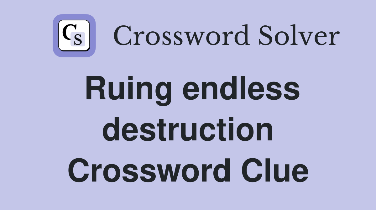 Ruing endless destruction Crossword Clue