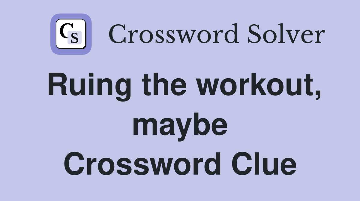 Ruing the workout, maybe Crossword Clue
