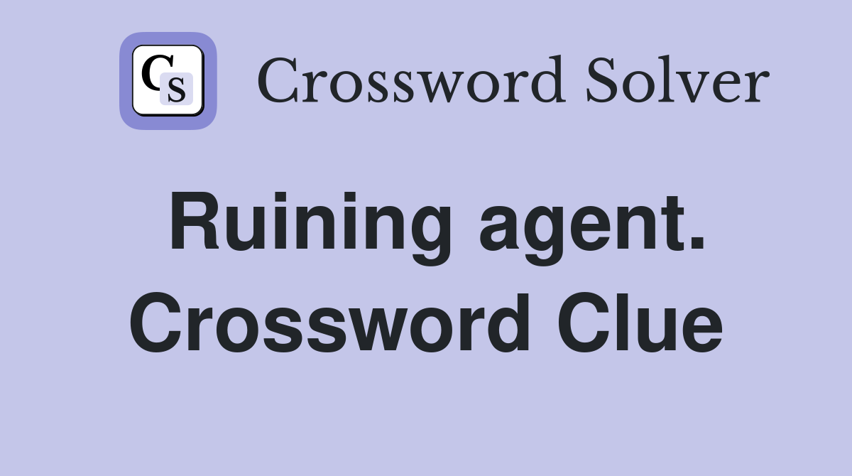 Ruining agent. Crossword Clue
