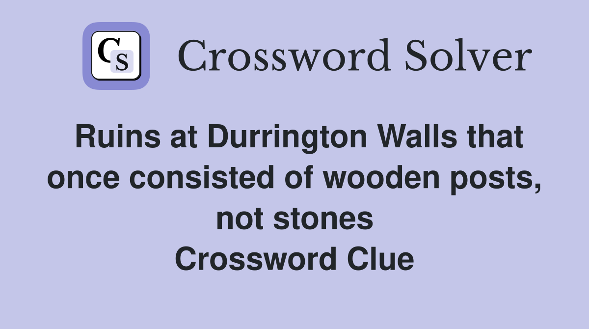 Ruins at Durrington Walls that once consisted of wooden posts, not stones Crossword Clue