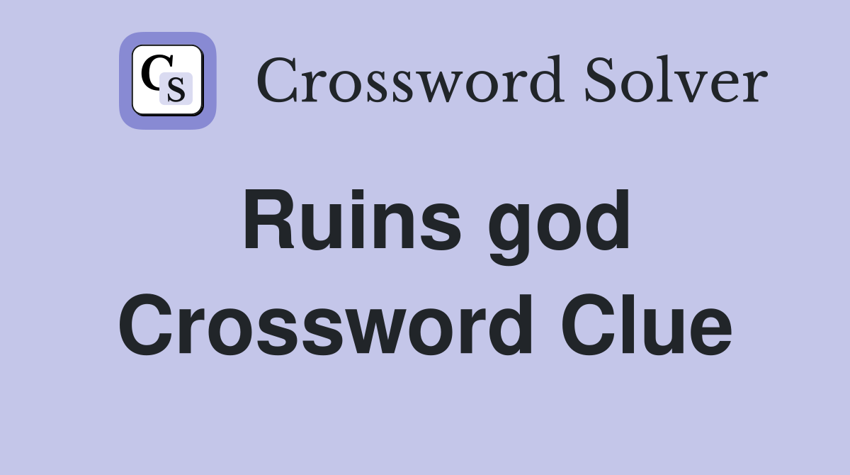 Ruins god Crossword Clue