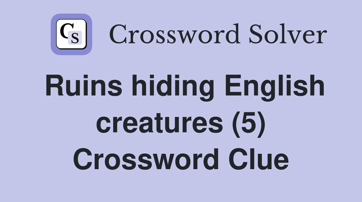 Ruins hiding English creatures (5) Crossword Clue