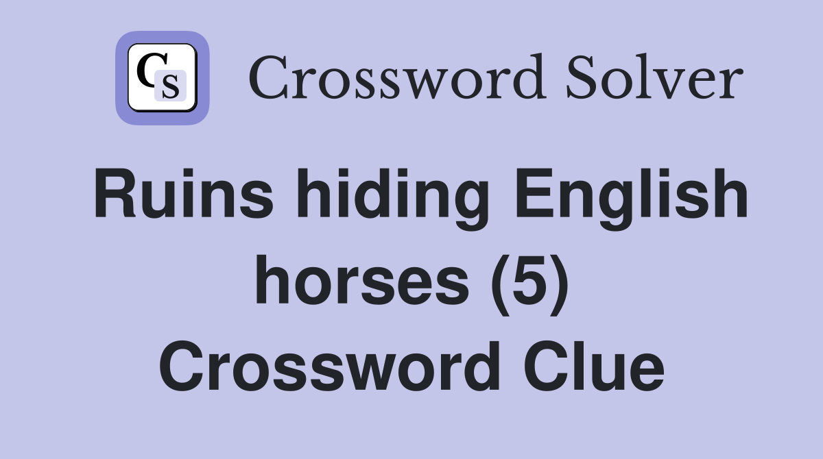 Ruins hiding English horses (5) Crossword Clue