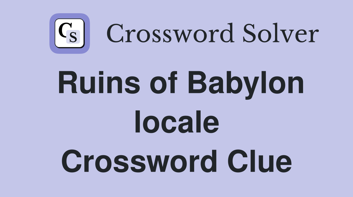 Ruins of Babylon locale Crossword Clue