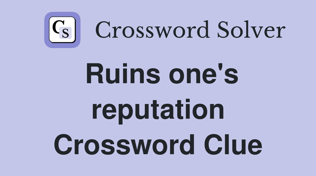 Ruins one's reputation Crossword Clue