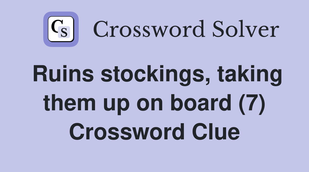 Ruins stockings, taking them up on board (7) Crossword Clue
