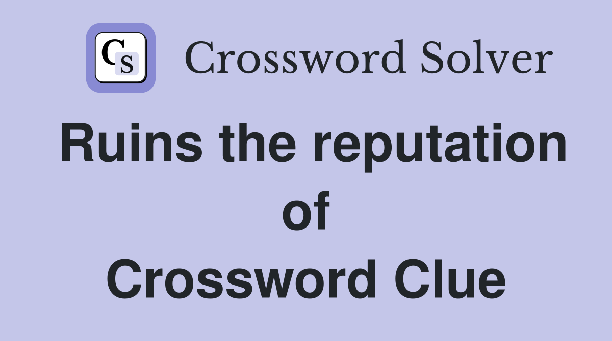 Ruins the reputation of Crossword Clue