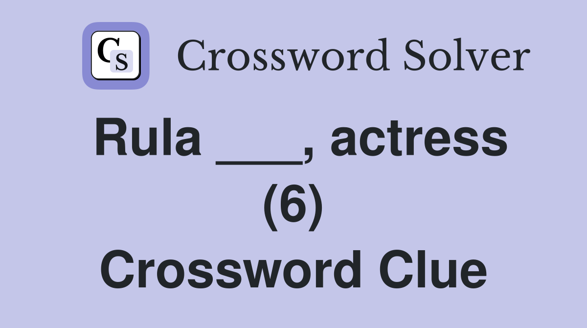 Rula ___, actress (6) Crossword Clue