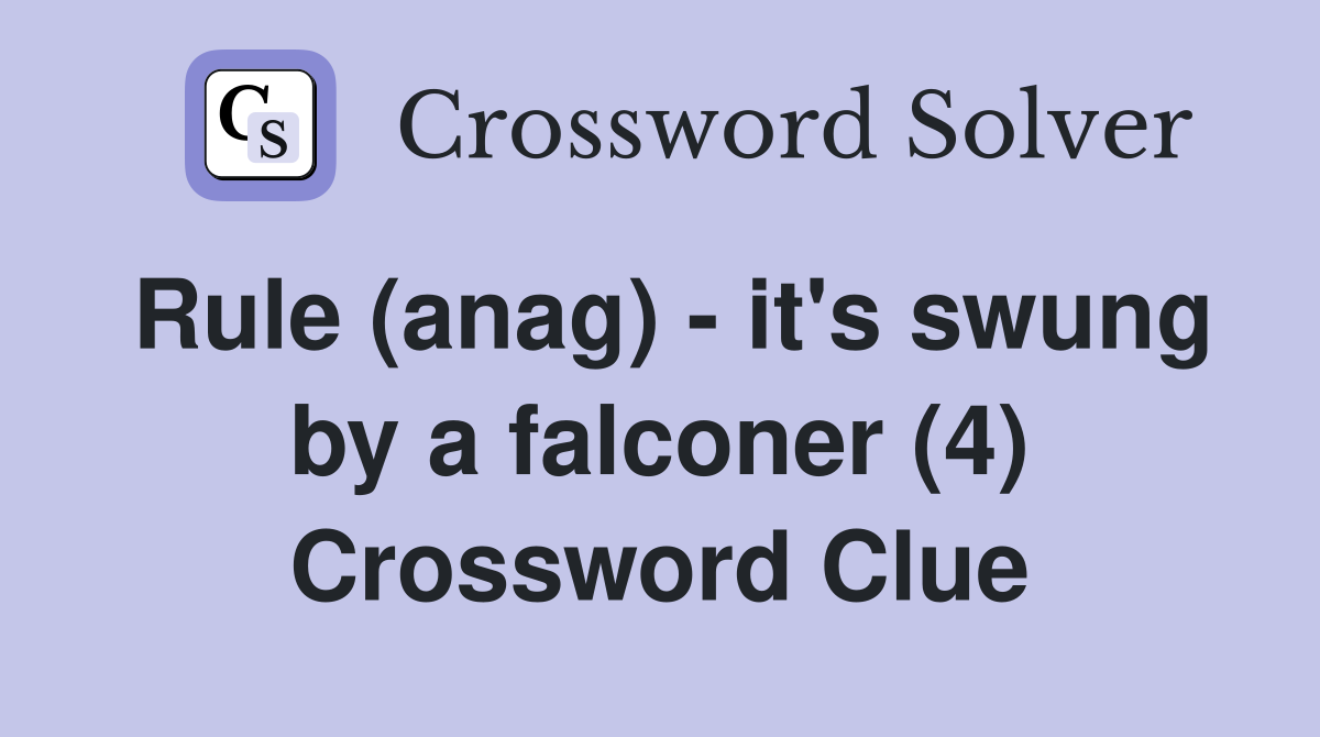 Rule (anag) - it's swung by a falconer (4) Crossword Clue