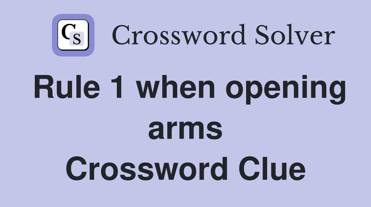 Rule 1 when opening arms Crossword Clue