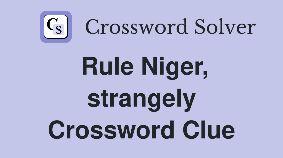 Rule Niger, strangely Crossword Clue