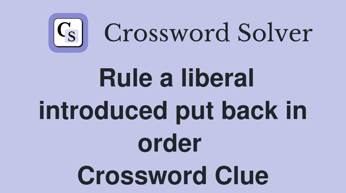 Rule a liberal introduced put back in order  Crossword Clue