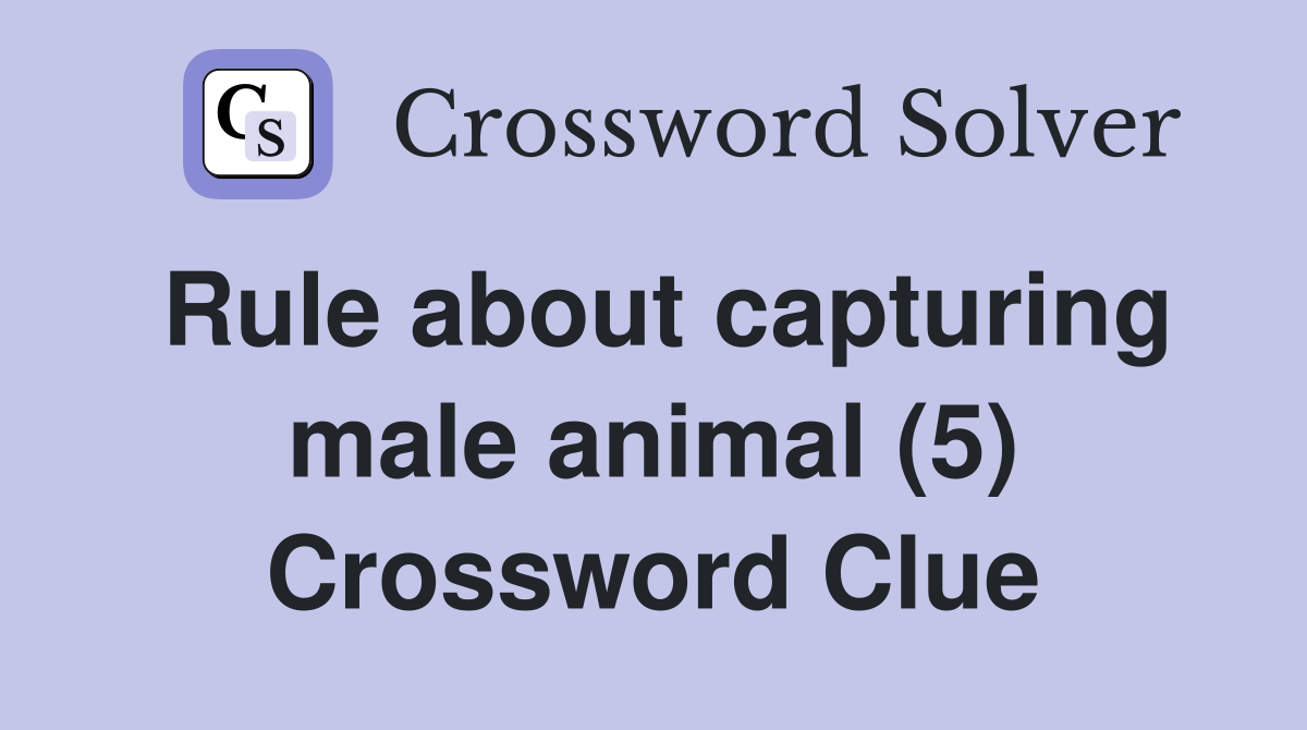 Rule about capturing male animal (5) Crossword Clue