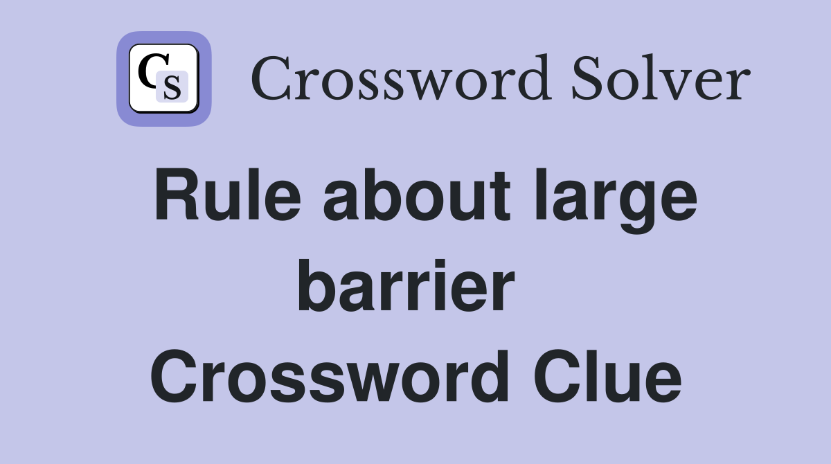 Rule about large barrier  Crossword Clue