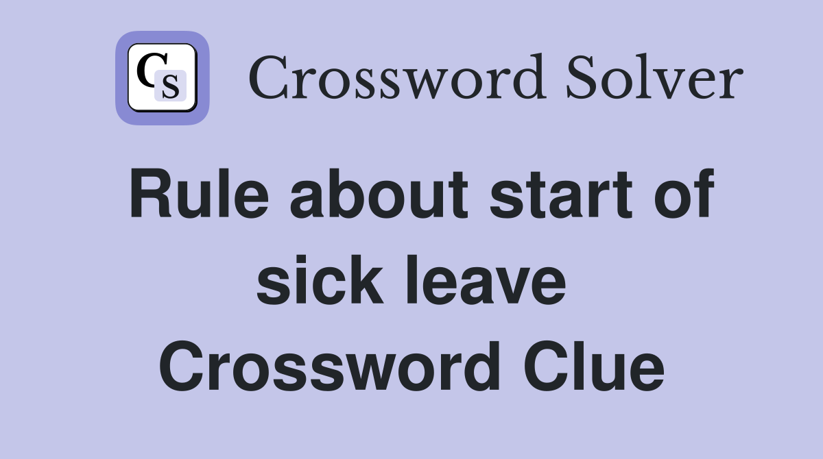 Rule about start of sick leave Crossword Clue