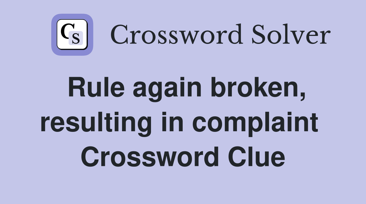 Rule again broken, resulting in complaint  Crossword Clue